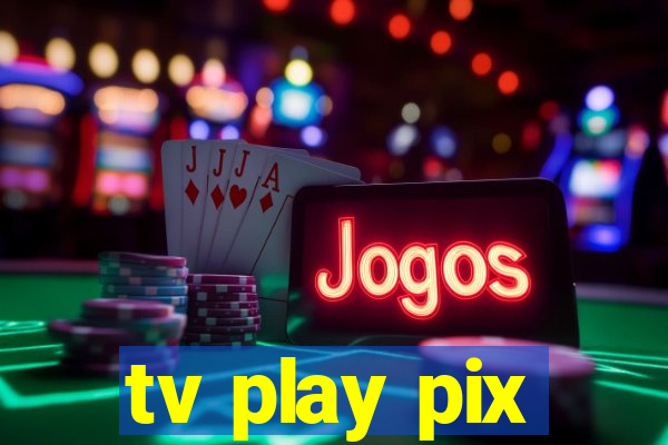 tv play pix